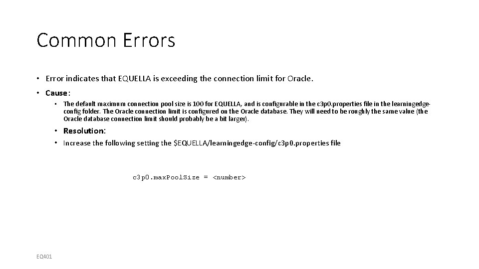 Common Errors • Error indicates that EQUELLA is exceeding the connection limit for Oracle.