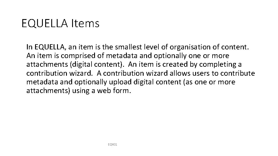 EQUELLA Items In EQUELLA, an item is the smallest level of organisation of content.