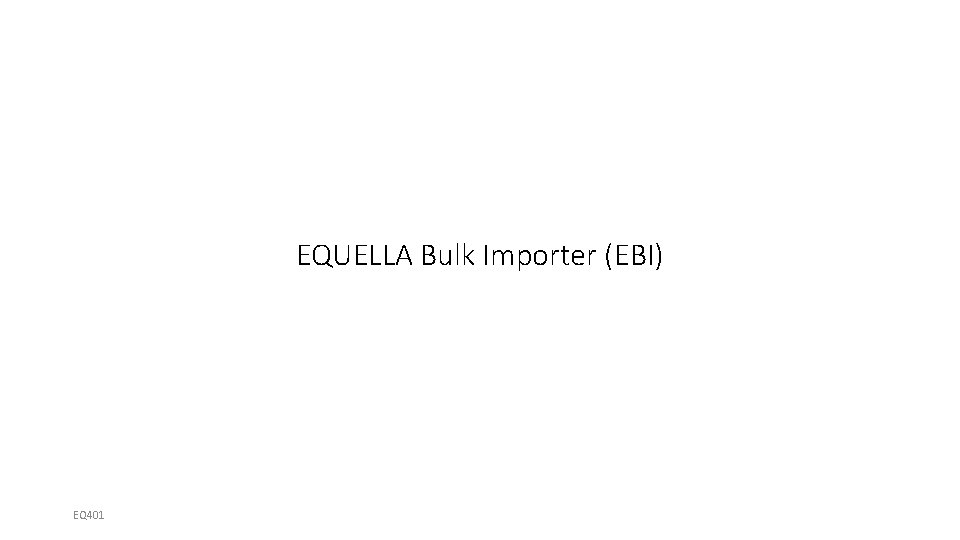 EQUELLA Bulk Importer (EBI) EQ 401 