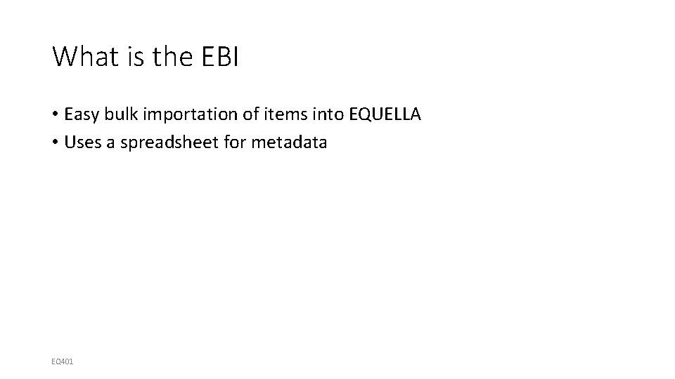 What is the EBI • Easy bulk importation of items into EQUELLA • Uses