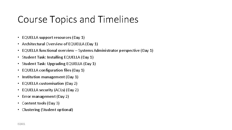Course Topics and Timelines • • • EQUELLA support resources (Day 1) Architectural Overview
