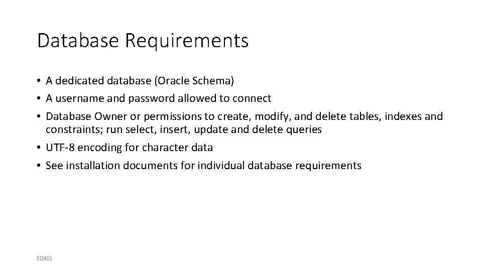 Database Requirements • A dedicated database (Oracle Schema) • A username and password allowed