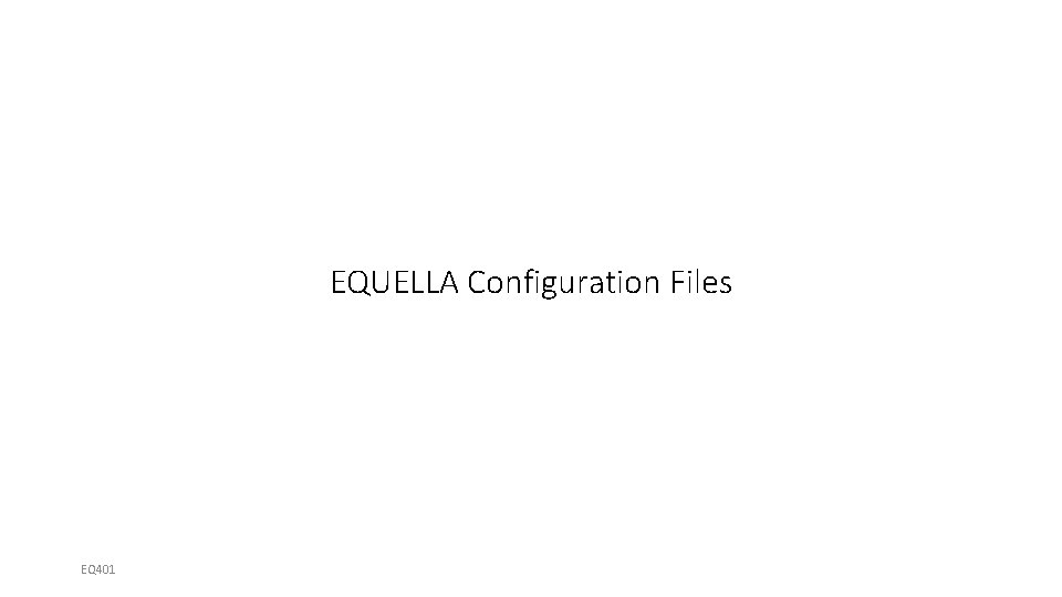 EQUELLA Configuration Files EQ 401 