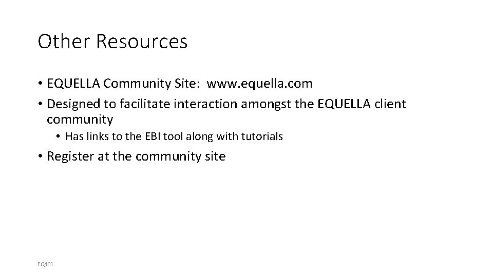 Other Resources • EQUELLA Community Site: www. equella. com • Designed to facilitate interaction