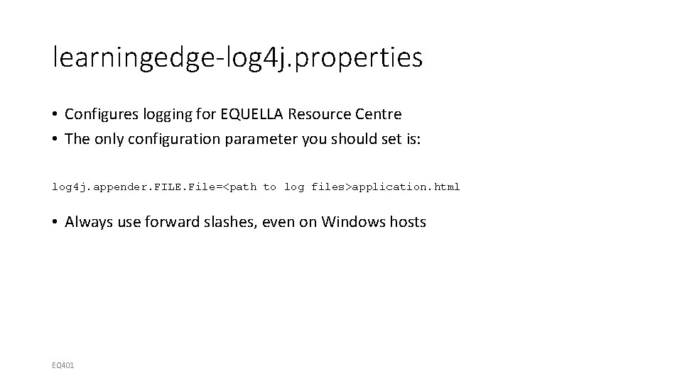 learningedge-log 4 j. properties • Configures logging for EQUELLA Resource Centre • The only