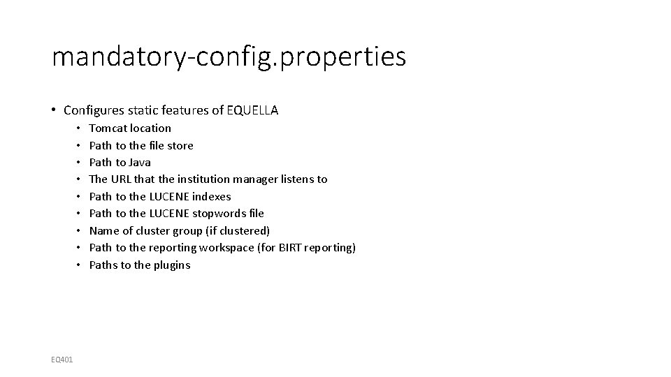 mandatory-config. properties • Configures static features of EQUELLA • • • EQ 401 Tomcat