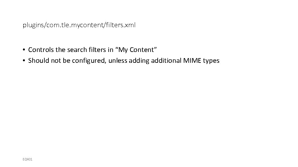 plugins/com. tle. mycontent/filters. xml • Controls the search filters in “My Content” • Should