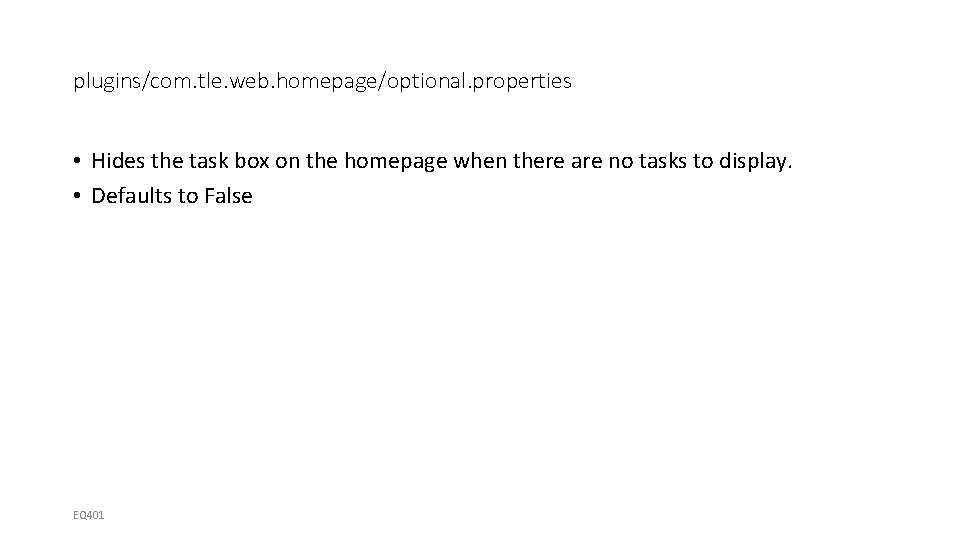 plugins/com. tle. web. homepage/optional. properties • Hides the task box on the homepage when