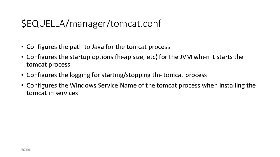 $EQUELLA/manager/tomcat. conf • Configures the path to Java for the tomcat process • Configures