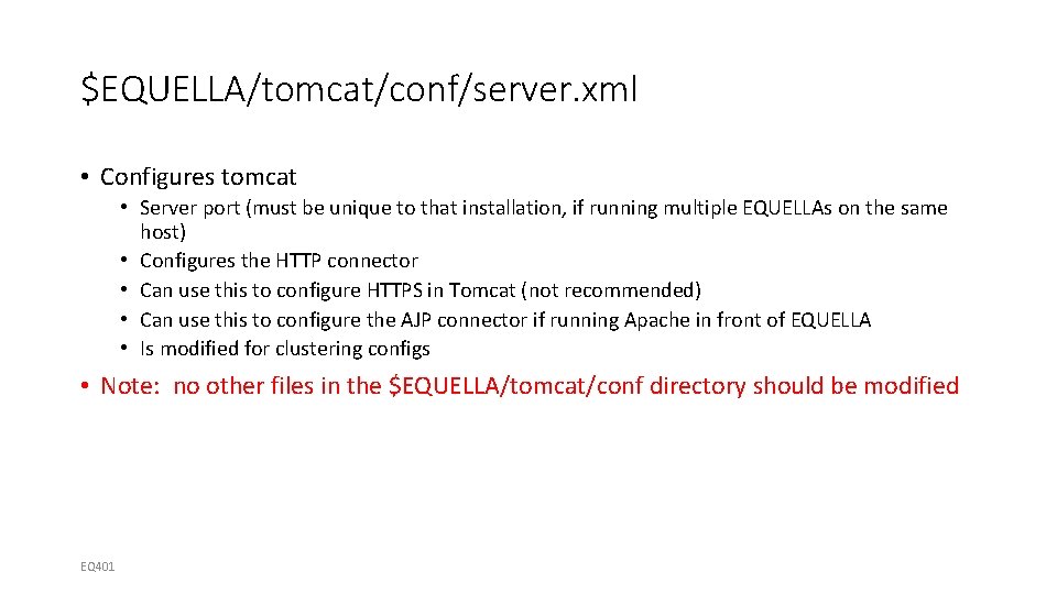 $EQUELLA/tomcat/conf/server. xml • Configures tomcat • Server port (must be unique to that installation,