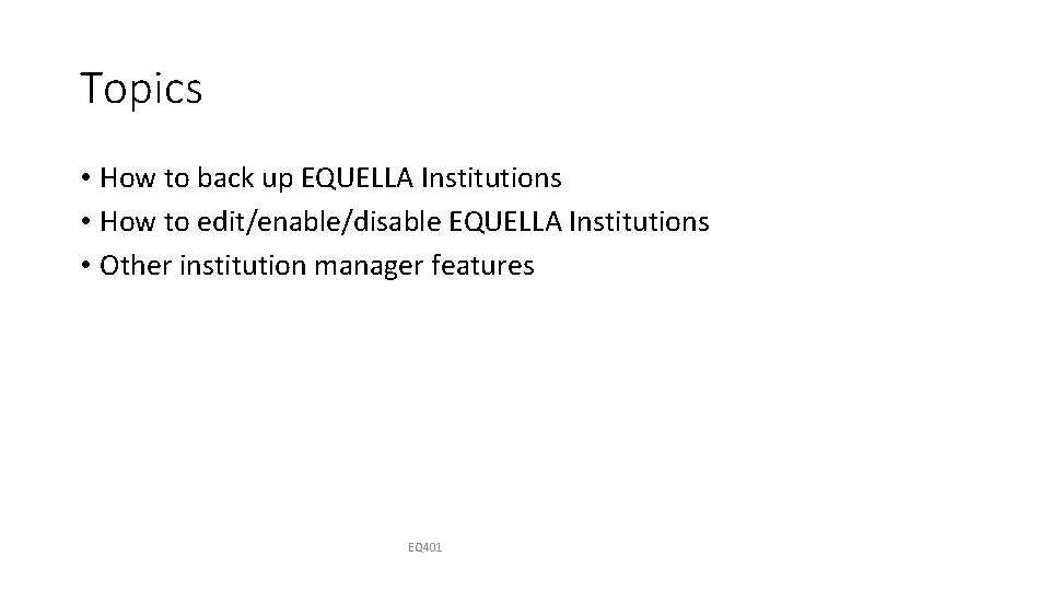 Topics • How to back up EQUELLA Institutions • How to edit/enable/disable EQUELLA Institutions