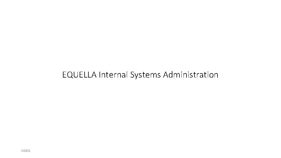 EQUELLA Internal Systems Administration EQ 401 