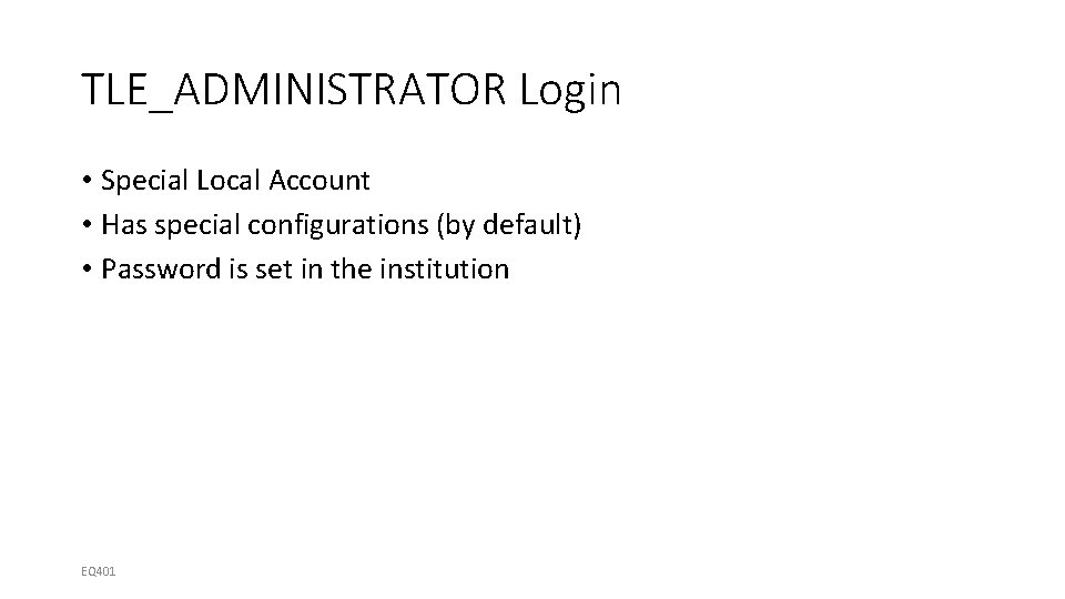 TLE_ADMINISTRATOR Login • Special Local Account • Has special configurations (by default) • Password