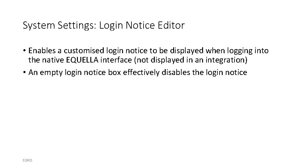 System Settings: Login Notice Editor • Enables a customised login notice to be displayed