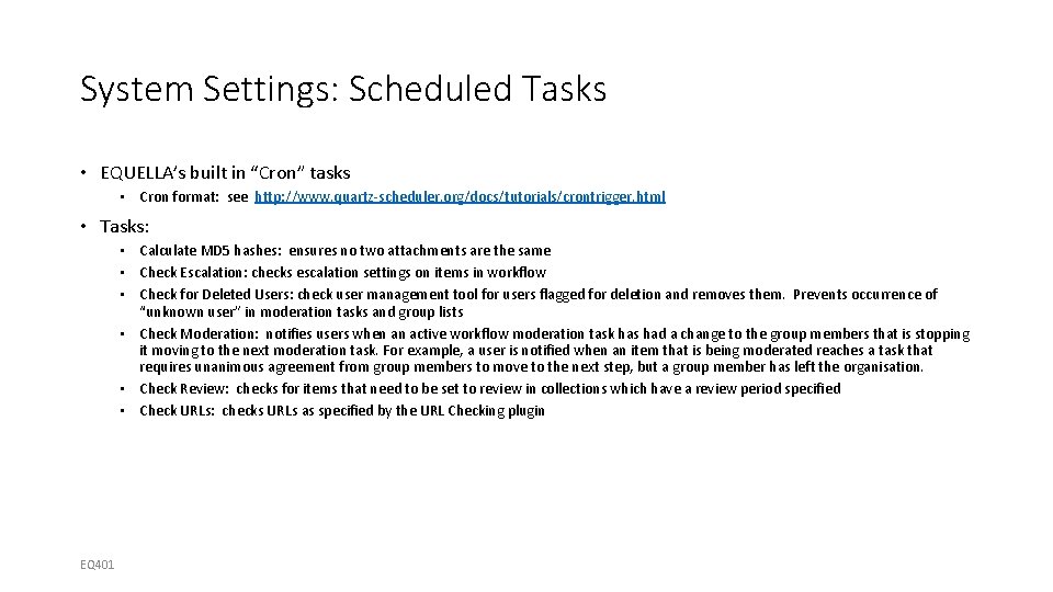 System Settings: Scheduled Tasks • EQUELLA’s built in “Cron” tasks • Cron format: see