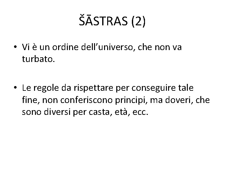 ŠĀSTRAS (2) • Vi è un ordine dell’universo, che non va turbato. • Le