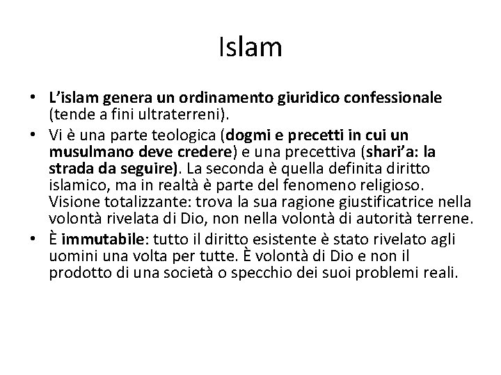 Islam • L’islam genera un ordinamento giuridico confessionale (tende a fini ultraterreni). • Vi