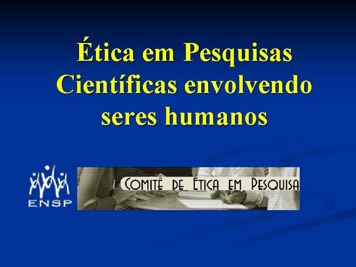 Ética em Pesquisas Científicas envolvendo seres humanos 