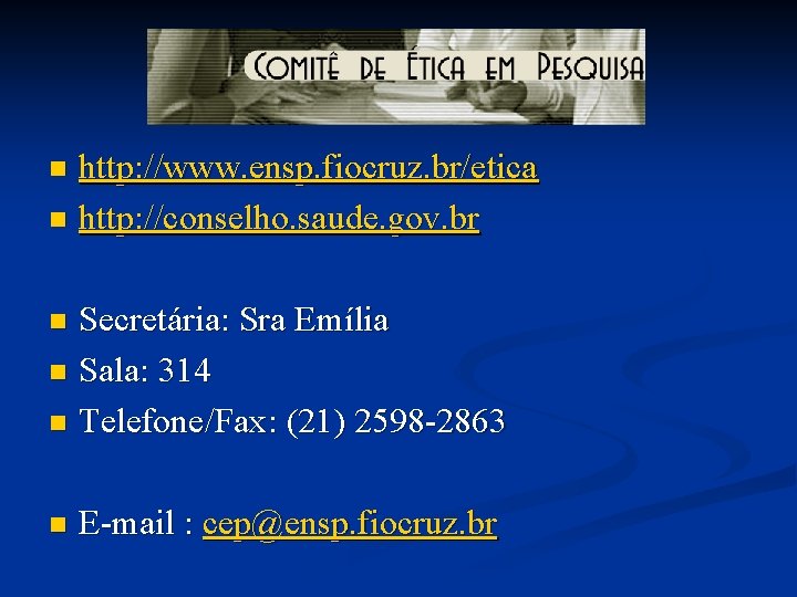 http: //www. ensp. fiocruz. br/etica n http: //conselho. saude. gov. br n Secretária: Sra