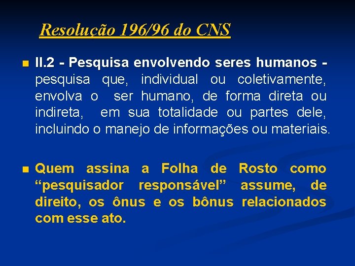 Resolução 196/96 do CNS n II. 2 - Pesquisa envolvendo seres humanos pesquisa que,