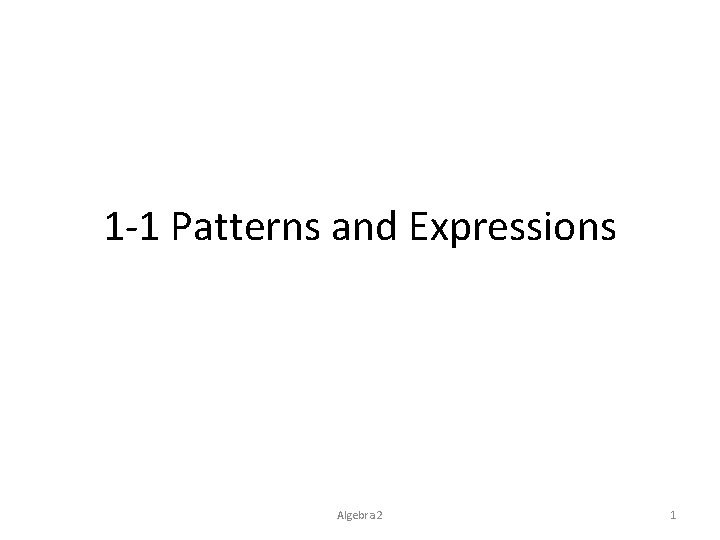 1 -1 Patterns and Expressions Algebra 2 1 