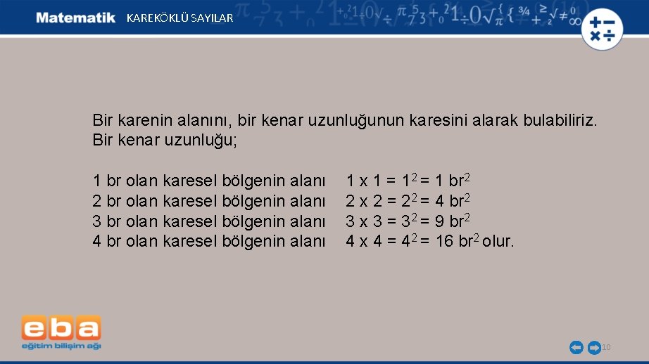 KAREKÖKLÜ SAYILAR Bir karenin alanını, bir kenar uzunluğunun karesini alarak bulabiliriz. Bir kenar uzunluğu;