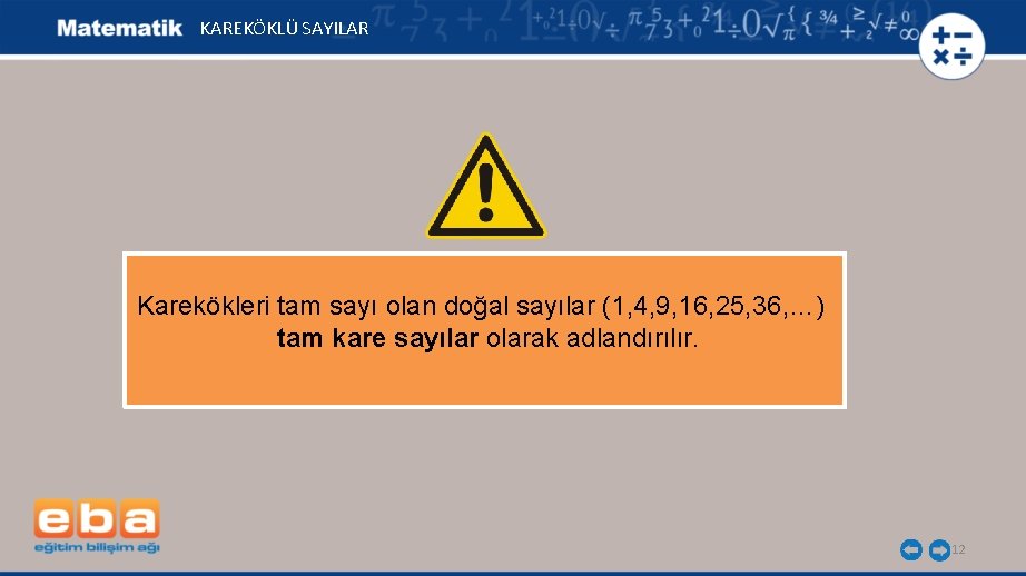 KAREKÖKLÜ SAYILAR Karekökleri tam sayı olan doğal sayılar (1, 4, 9, 16, 25, 36,