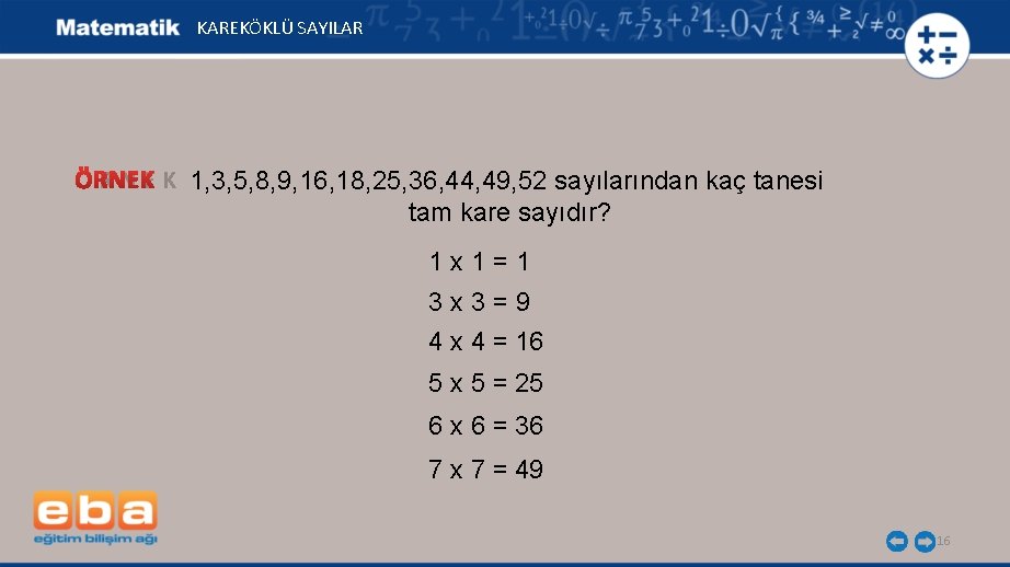 KAREKÖKLÜ SAYILAR Ö R N E K 1, 3, 5, 8, 9, 16, 18,