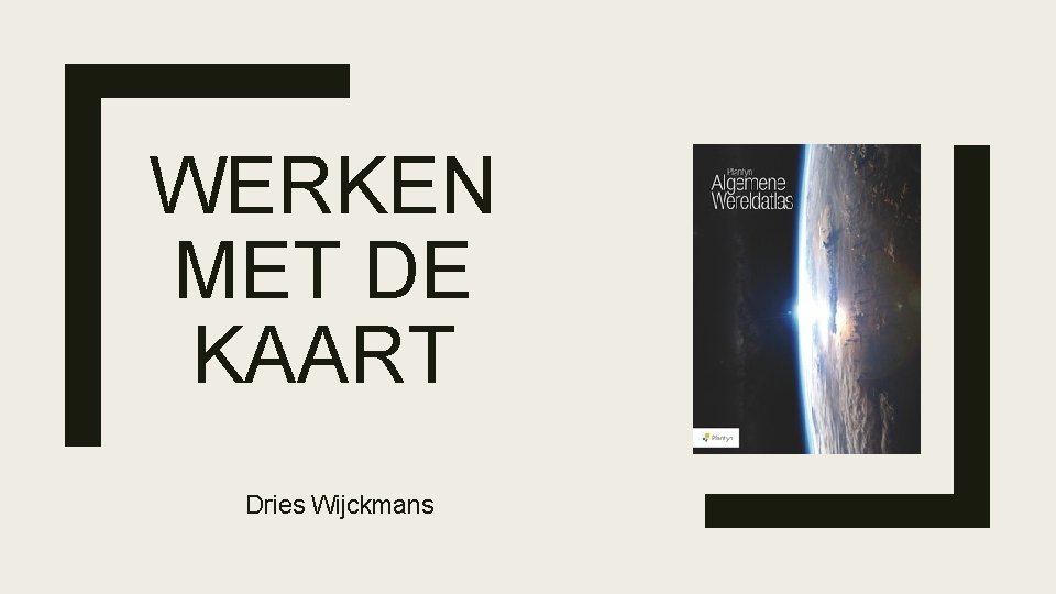 WERKEN MET DE KAART Dries Wijckmans 