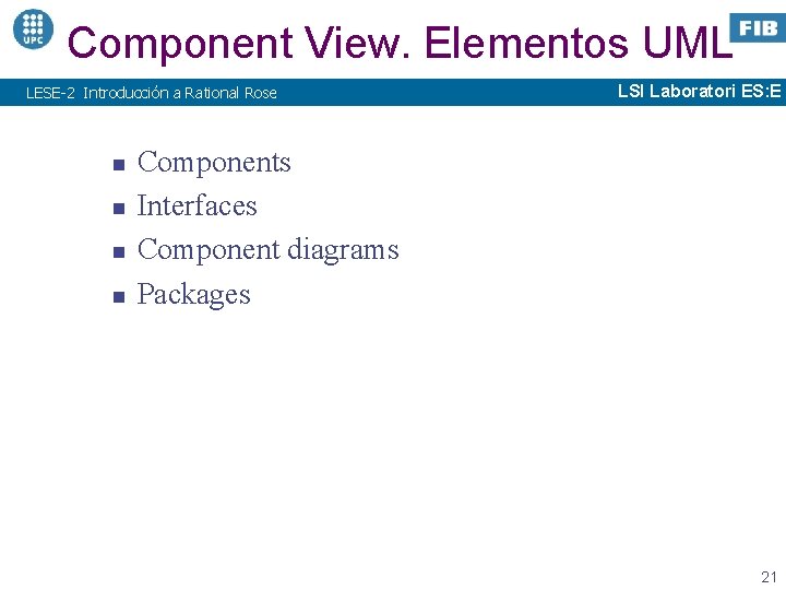 Component View. Elementos UML LESE-2 Introducción a Rational Rose n n LSI Laboratori ES: