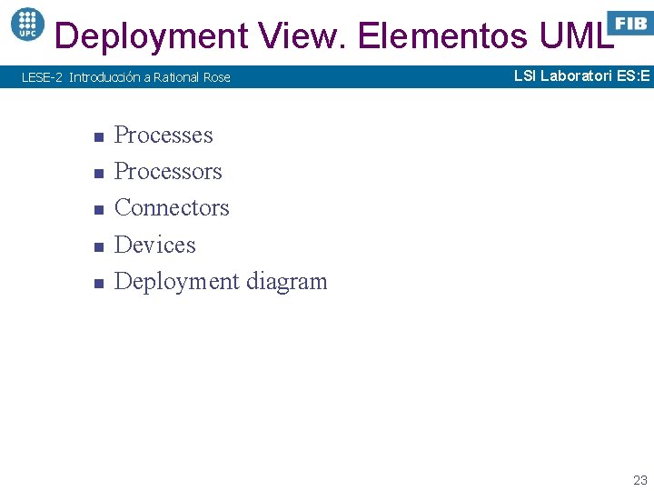 Deployment View. Elementos UML LESE-2 Introducción a Rational Rose n n n LSI Laboratori