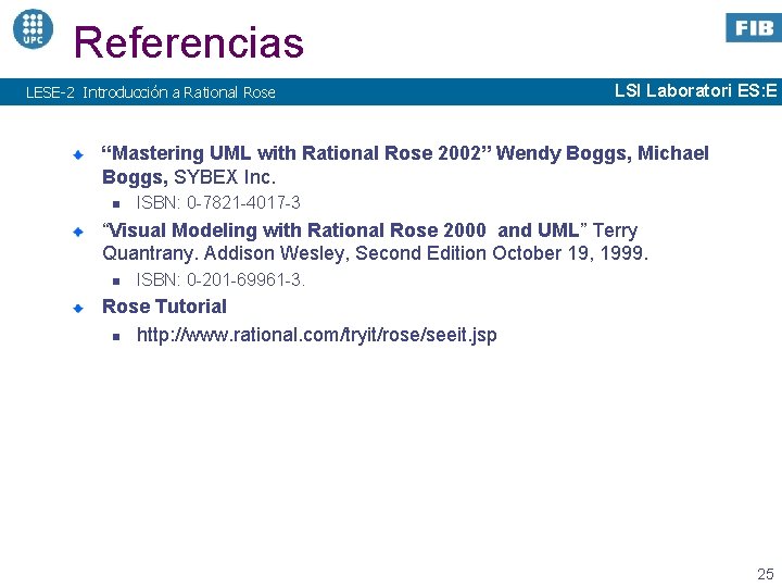 Referencias LESE-2 Introducción a Rational Rose LSI Laboratori ES: E “Mastering UML with Rational