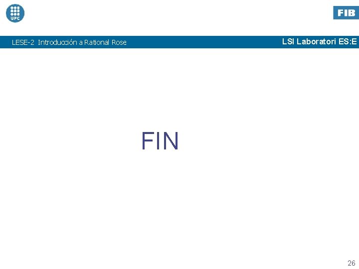 LSI Laboratori ES: E LESE-2 Introducción a Rational Rose FIN 26 