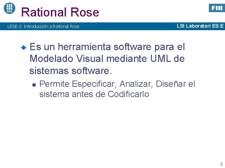 Rational Rose LESE-2 Introducción a Rational Rose LSI Laboratori ES: E Es un herramienta