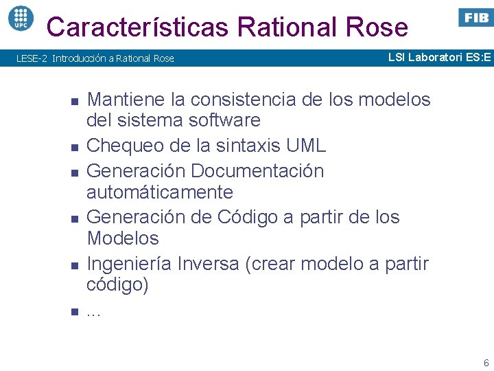 Características Rational Rose LESE-2 Introducción a Rational Rose n n n LSI Laboratori ES: