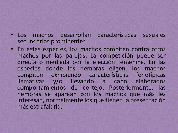 • Los machos desarrollan características sexuales secundarias prominentes. • En estas especies, los • Los machos desarrollan características sexuales secundarias prominentes. • En estas especies, los