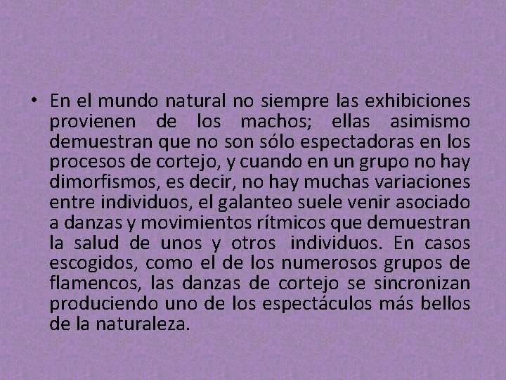 • En el mundo natural no siempre las exhibiciones provienen de los machos; • En el mundo natural no siempre las exhibiciones provienen de los machos;