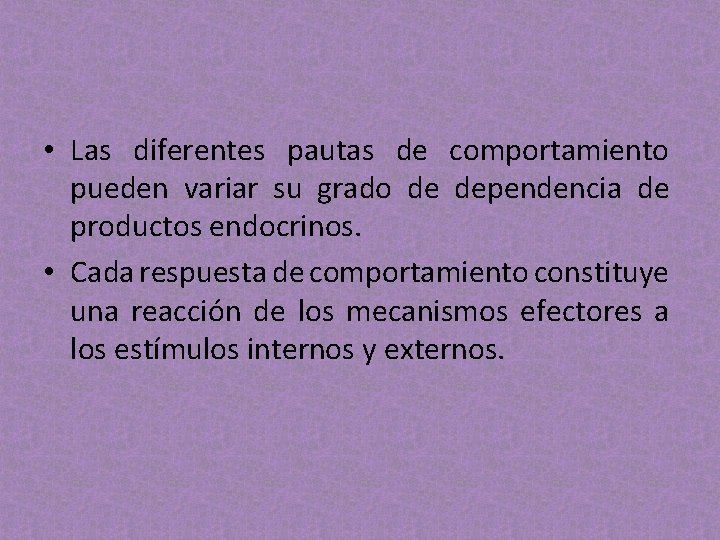 • Las diferentes pautas de comportamiento pueden variar su grado de dependencia de • Las diferentes pautas de comportamiento pueden variar su grado de dependencia de
