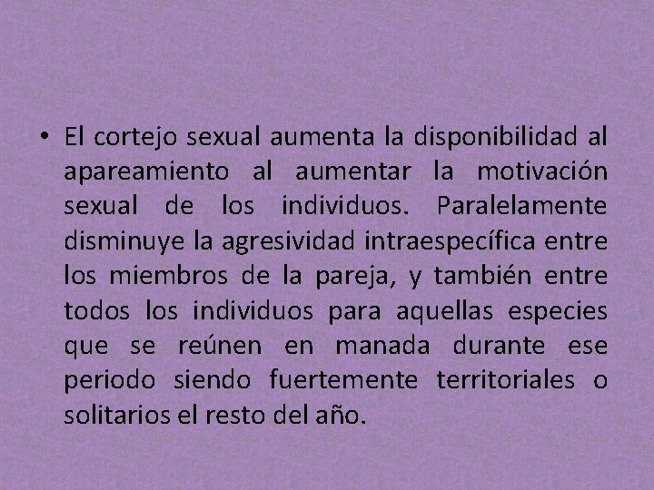 • El cortejo sexual aumenta la disponibilidad al apareamiento al aumentar la motivación • El cortejo sexual aumenta la disponibilidad al apareamiento al aumentar la motivación