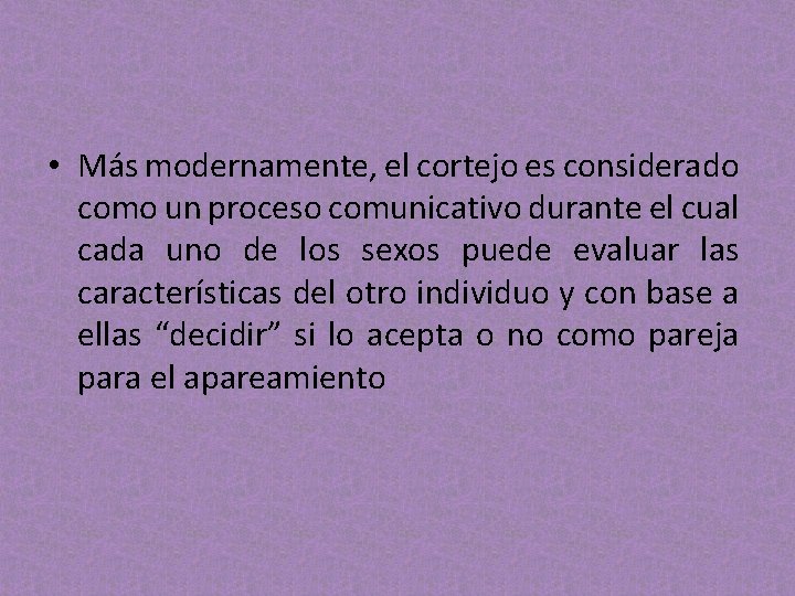 • Más modernamente, el cortejo es considerado como un proceso comunicativo durante el • Más modernamente, el cortejo es considerado como un proceso comunicativo durante el