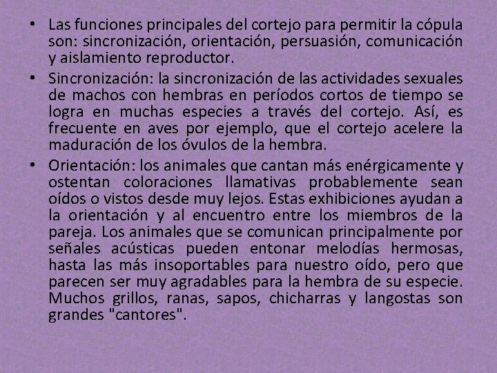 • Las funciones principales del cortejo para permitir la cópula son: sincronización, orientación, • Las funciones principales del cortejo para permitir la cópula son: sincronización, orientación,