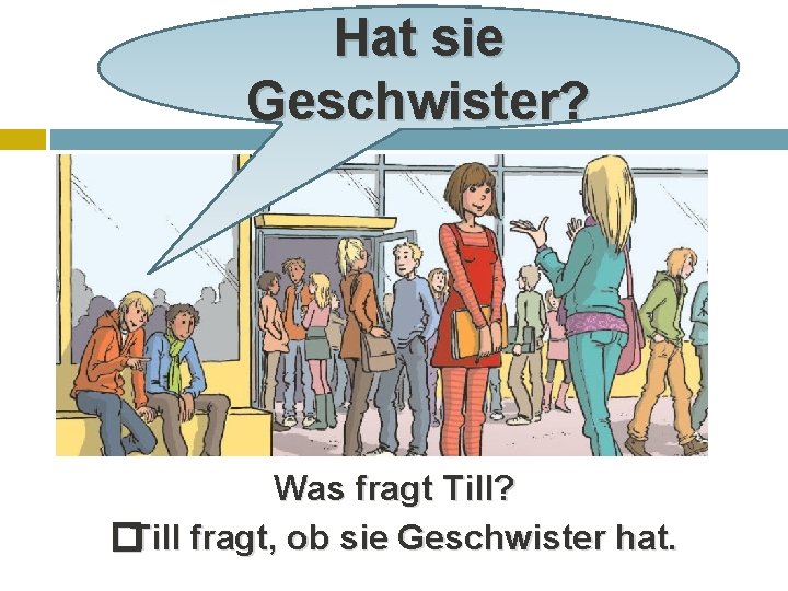 Hat sie Geschwister? Was fragt Till? �Till fragt, ob sie Geschwister hat. 