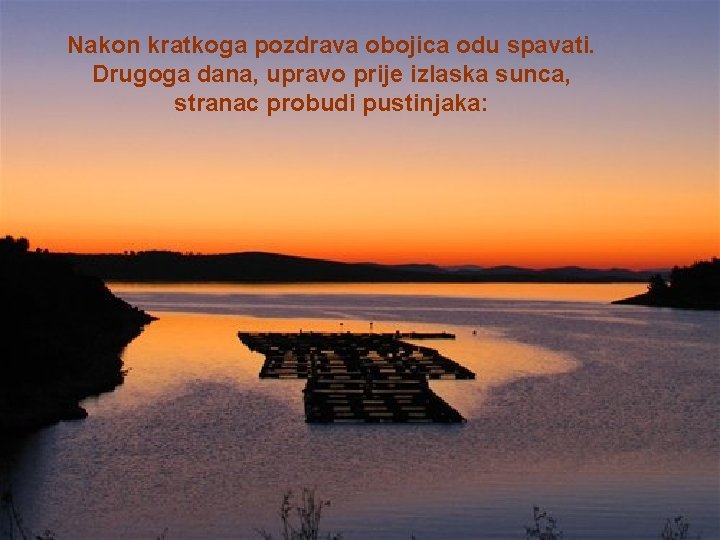 Nakon kratkoga pozdrava obojica odu spavati. Drugoga dana, upravo prije izlaska sunca, stranac probudi