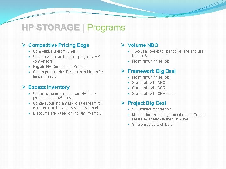 HP STORAGE | Programs Ø Competitive Pricing Edge Ø Volume NBO § Competitive upfront HP STORAGE | Programs Ø Competitive Pricing Edge Ø Volume NBO § Competitive upfront