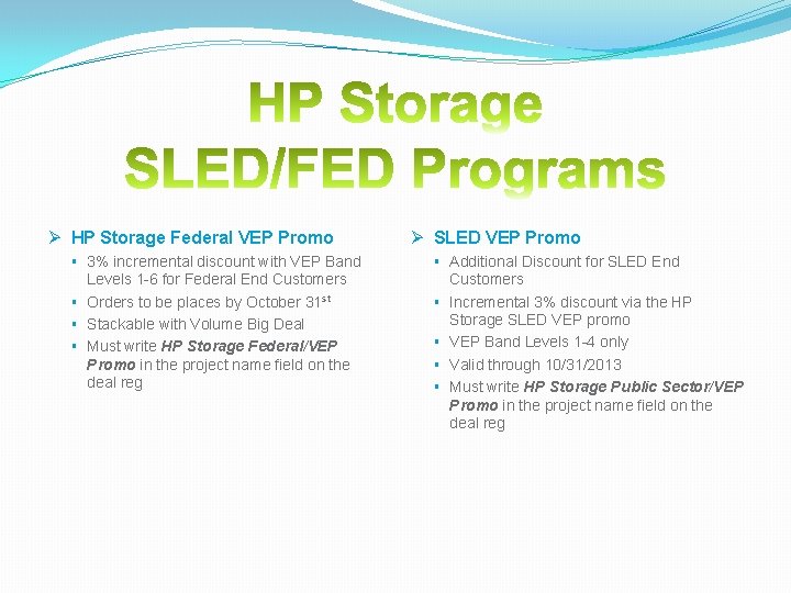 Ø HP Storage Federal VEP Promo § 3% incremental discount with VEP Band Levels Ø HP Storage Federal VEP Promo § 3% incremental discount with VEP Band Levels