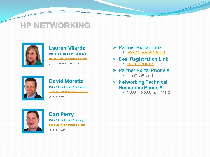 HP NETWORKING Lauren Vilardo Market Development Specialist lauren. vilardo@ingrammicro. com (716) 633 -3600, ext. HP NETWORKING Lauren Vilardo Market Development Specialist lauren. vilardo@ingrammicro. com (716) 633 -3600, ext.