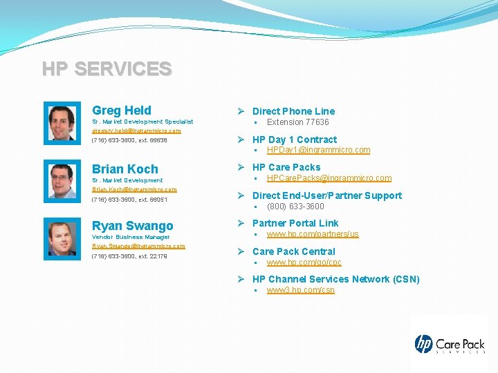 HP SERVICES Greg Held Sr. Market Development Specialist gregory. held@ingrammicro. com (716) 633 -3600, HP SERVICES Greg Held Sr. Market Development Specialist gregory. held@ingrammicro. com (716) 633 -3600,