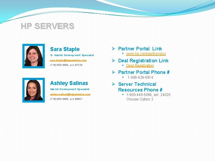 HP SERVERS Sara Staple Sr. Market Development Specialist sara. staple@ingrammicro. com (716) 633 -3600, HP SERVERS Sara Staple Sr. Market Development Specialist sara. staple@ingrammicro. com (716) 633 -3600,