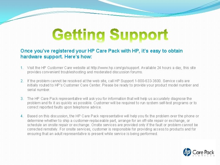 Once you’ve registered your HP Care Pack with HP, it’s easy to obtain hardware Once you’ve registered your HP Care Pack with HP, it’s easy to obtain hardware