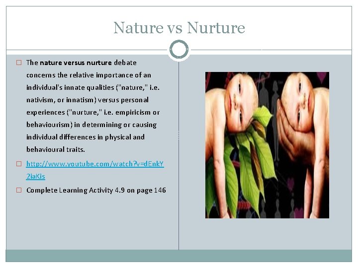 Nature vs Nurture � The nature versus nurture debate concerns the relative importance of